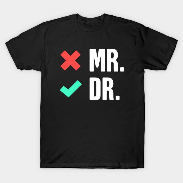 Mr. Dr. -- Funny PhD Checklist T-Shirt by MeatMan